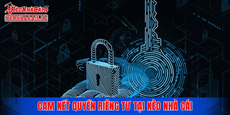 Cam kết quyền riêng tư tại kèo nhà cái