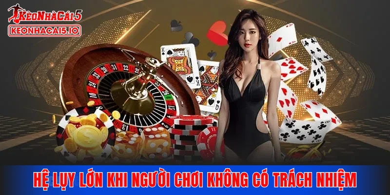 Hệ lụy lớn khi người chơi không có trách nhiệm