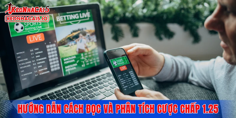 Hướng dẫn cách đọc và phân tích cược chấp 1.25 chính xác