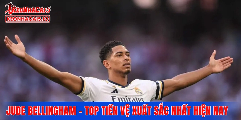 Jude Bellingham - Top tiền vệ xuất sắc nhất hiện nay