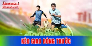 Kèo Giao Bóng Trước