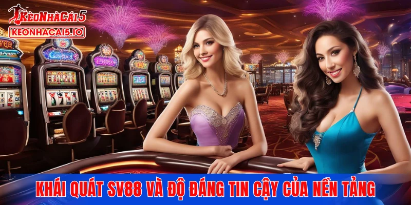 Khái quát SV88 và độ đáng tin cậy của nền tảng giải trí này