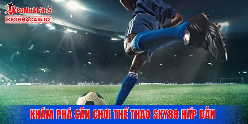 Khám phá sân chơi thể thao SKY88 hấp dẫn