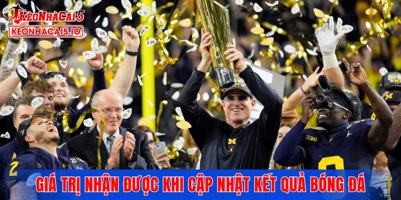 Những giá trị người xem nhận được khi cập nhật kết quả bóng đá