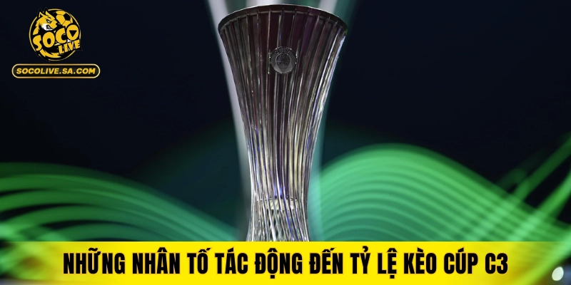 Những nhân tố tác động đến tỷ lệ kèo cúp C3