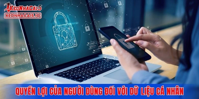 Quyền lợi của người dùng đối với từng dữ liệu cá nhân