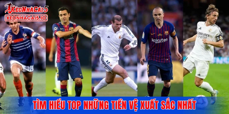 Tìm hiểu top những tiền vệ xuất sắc nhất