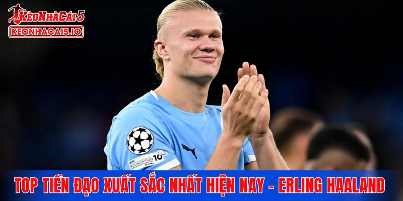 Top tiền đạo xuất sắc nhất hiện nay - Erling Haaland